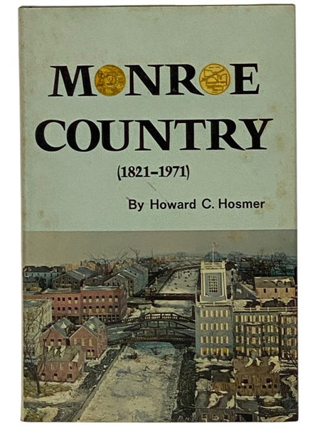 Monroe Country (1821-1971): The Sesqui-Centennial Account of the History of Monroe County, New York [Sesquicentennial]