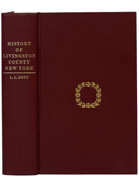 A History of Livingston County, New York: From Its Earliest Traditions, to Its Part in the War for Our Union: with an Account of the Seneca Nation of Indians, and Biographical Sketches of Earliest Settlers and Prominent Public Men: to Which is Prefixed a…