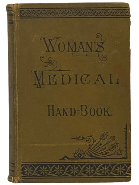The Practical Home Doctor for Women and Children, to which is added a Valuable Appendix, Containing a List of Medicinal Herbs and Their Value, with Chapters Explaining Poisons and Their Antidotes, How to Resuscitate the Drowned, How to Proceed in Cases o…