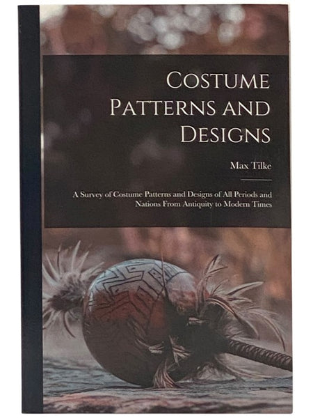 Costume Patterns and Designs: A Survey of Costume Patterns and Designs of All Periods and Nations from Antiquity to Modern Times