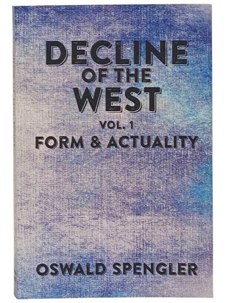The Decline of the West Vol. 1: Form and Actuality [Volume One]