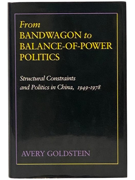 From Bandwagon to Balance-of-Power Politics: Structural Constraints and Politics in China, 1949-1978