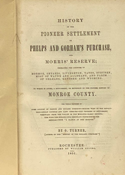 History of the Pioneer Settlement of Phelps and Gorham's Purchase, and Morris' Reserve; Embracing the Counties of Monroe, Ontario, Livingston, Yates, Steuben, Most of Wayne and Allegany, and Parts of Orleans, Genesee and Wyoming, to Which is Added, a Sup…