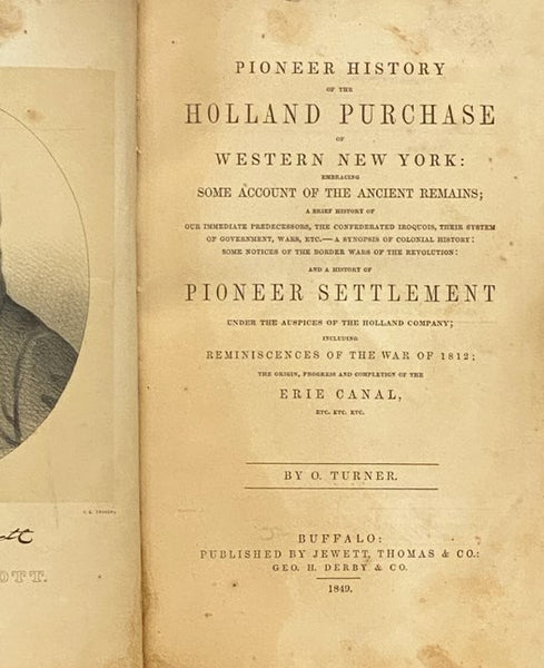 Pioneer History of the Holland Purchase of Western New York, Embracing Some Account of the Ancient Remains; A Brief History of Our Immediate Predecessors, the Confederated Iroquois, Their System of Government, Wars, Etc. - A Synopsis of Colonial History: