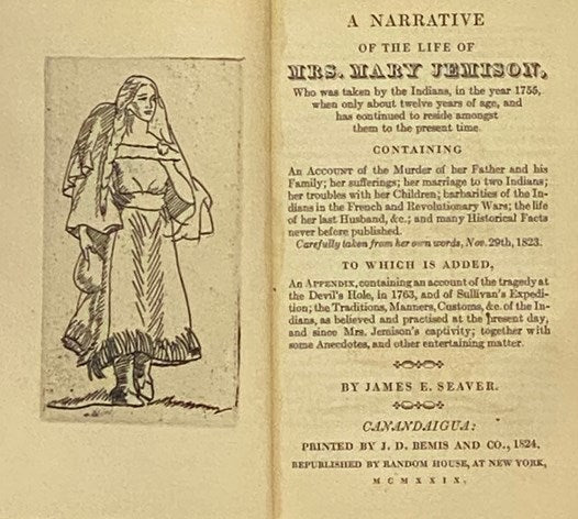 A Narrative of the Life of Mary Jemison, Who Was Taken by the Indians, in the Year 1755, When Only About Twelve Years of Age, and Has Continued to Reside Amongst Them to the Present Time, Containing an Account of the Murder of Her Father and His Family; …