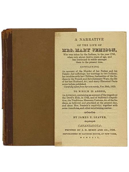 A Narrative of the Life of Mary Jemison, Who Was Taken by the Indians, in the Year 1755, When Only About Twelve Years of Age, and Has Continued to Reside Amongst Them to the Present Time, Containing an Account of the Murder of Her Father and His Family; …