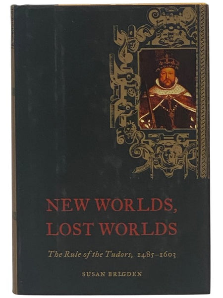 New Worlds, Lost Worlds: The Rule of the Tudors, 1485-1603 (The Penguin History of Britain Volume V [5])