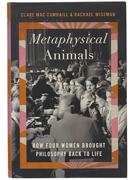 Metaphysical Animals: How Four Women Brought Philosophy Back to Life