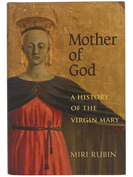 Mother of God: A History of the Virgin Mary