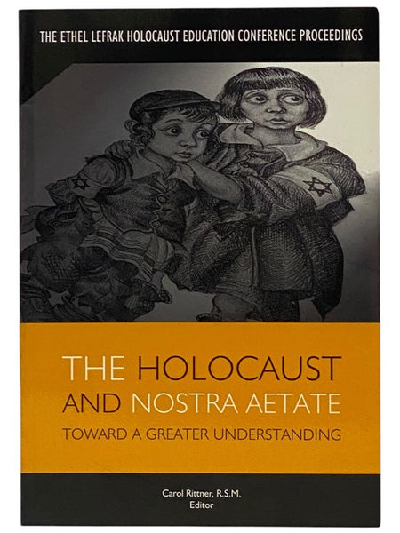 The Holocaust and Nostra Aetate: Toward a Greater Understanding (The Ethel Lefrak Holocaust Education Conference Proceedings)