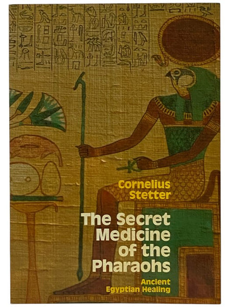 The Secret Medicine of the Pharaohs: Ancient Egyptian Healing