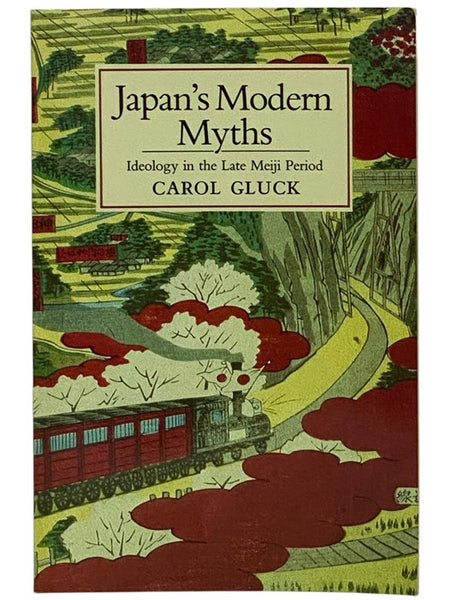 Japan's Modern Myths: Ideology in the Late Meiji Period (Studies of the East Asian Institute, Columbia University)