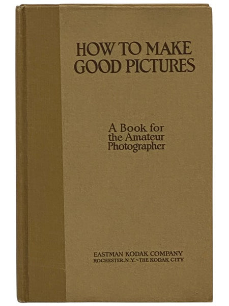 How to Make Good Pictures: A Book for the Amateur Photographer