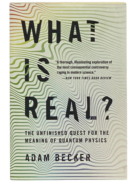 What Is Real? The Unfinished Quest for the Meaning of Quantum Physics