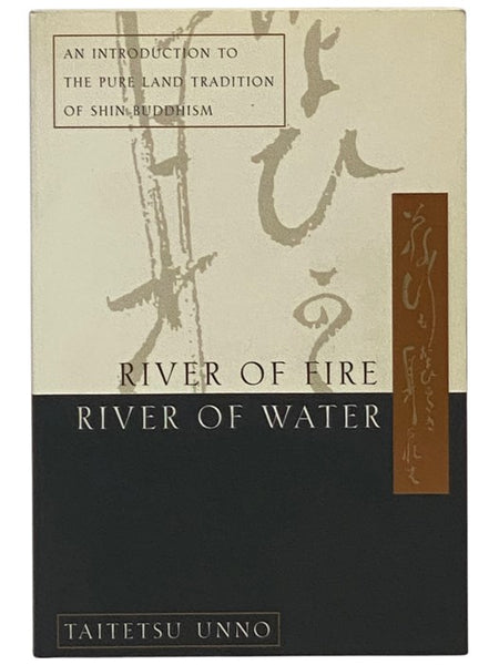 River of Fire, River of Water: An Introduction to the Pure Land Tradition of Shin Buddhism