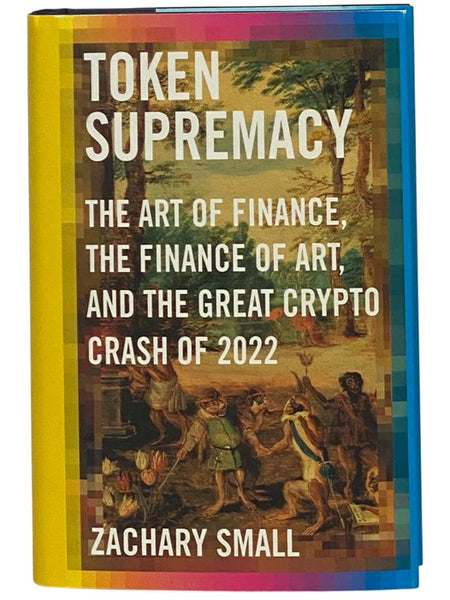 Token Supremacy: The Art of Finance, the Finance of Art, and the Great Crypto Crash of 2022