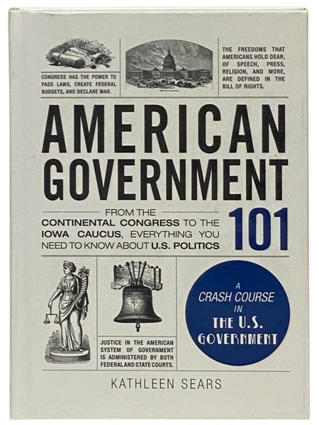 American Government 101: From the Continental Congress to the Iowa Caucus, Everything You Need to Know About US Politics (Adams 101 Series)