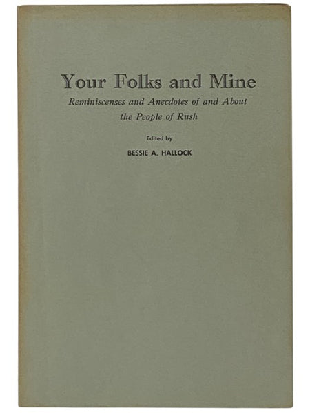 Your Folks and Mine: Reminiscences and Anecdotes of and About the People of Rush [New York]