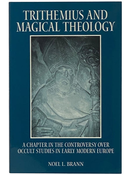 Trithemius and Magical Theology: A Chapter in the Controversy Over Occult Studies in Early Modern Europe (SUNY Series in Western Esoteric Traditions)
