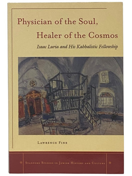 Physician of the Soul, Healer of the Cosmos: Isaac Luria and His Kabbalistic Fellowship (Stanford Studies in Jewish History and Culture)
