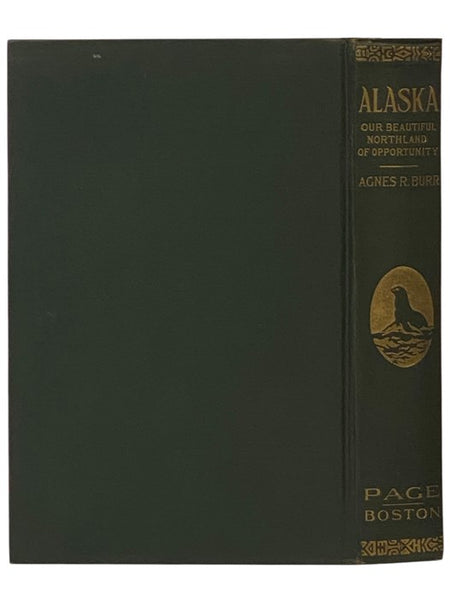 Alaska: Our Beautiful Northland of Opportunity - A Description of Its Rivers, Mountains, Glaciers, Volcanoes, and Other Beautiful and Unusual Scenic Features and of the Rare Delights It Offers Travelers, Big Game Hunters, Mountain Climbers, Explorers; It…