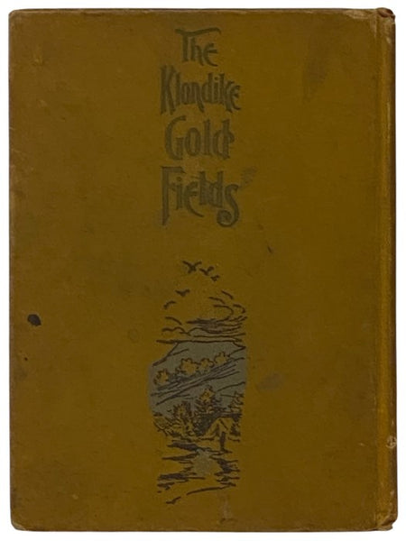 Salesman's Dummy for Alaska and the Klondike Gold Fields, Containing Full Account of the Discovery of Gold; Enormous Deposits of the Precious Metal; Routes Traversed by Miners; How to Find Gold; Camp Life at Klondike; Practical Instructions for Fortune S…