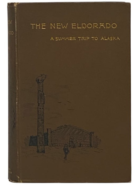 The New Eldorado: A Summer of Journey to Alaska
