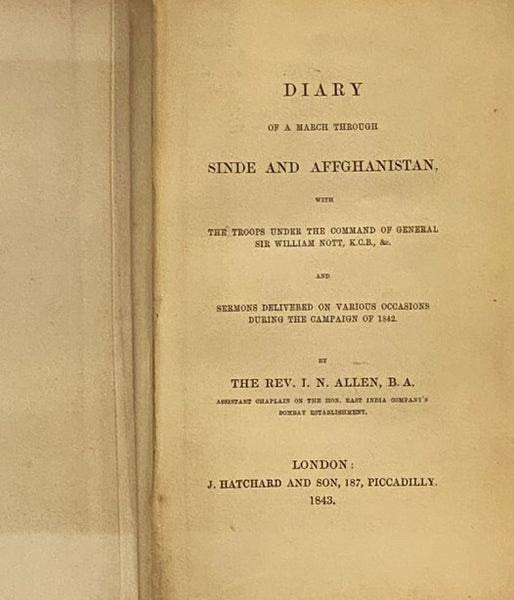 Diary of a March through Sinde and Afghanistan, with the Troops under the Command of General Sir William Nott, K.C.B., &c. and Sermons Delivered on Various Occasions during the Campaign of 1842.