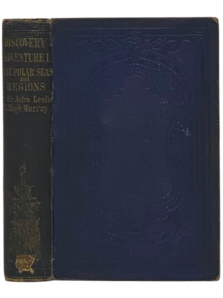 Discovery and Adventure in the Polar Seas and Regions. with a Narrative of the Recent Expeditions in Search of Sir John Franklin.