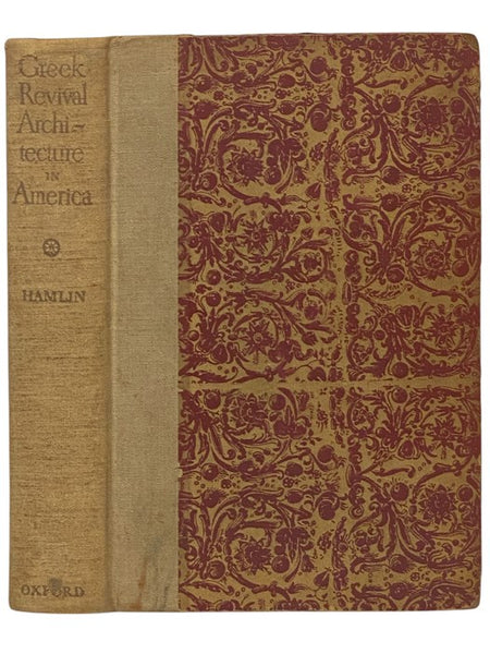Greek Revival Architecture in America: Being an Account of Important Trends in American Architecture and American Life Prior to the War Between the States
