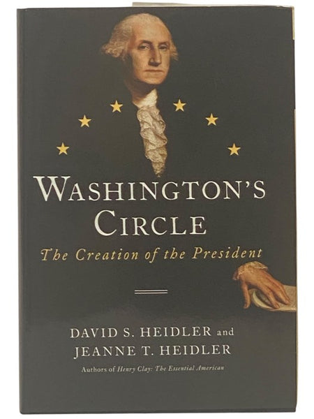 Washington's Circle: The Creation of the President