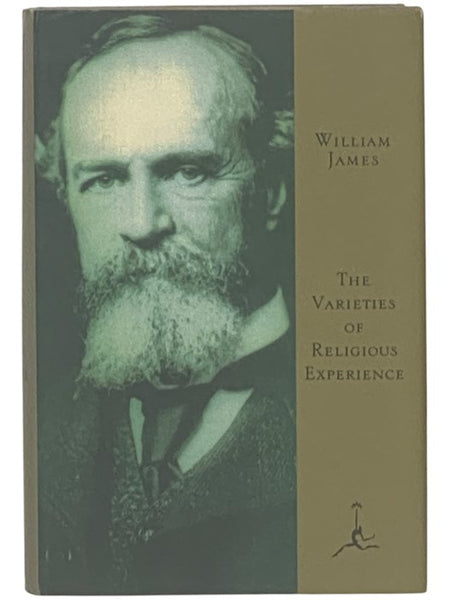 The Varieties of Religious Experience: A Study in Human Nature - Being the Gifford Lectures on Natural Religion Delivered at Edinburgh in 1901-1902 (The Modern Library of the World's Best Books)