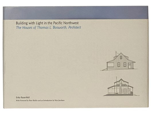 Building with Light in the Pacific Northwest: The Houses of Thomas L. Bosworth, Architect