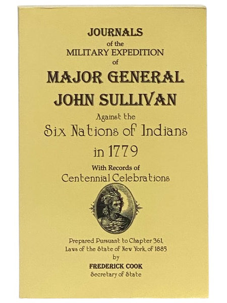 Journals of the Military Expedition of Major General John Sullivan Against the Six Nations of Indians in 1779 with Records of Centennial Celebrations, Prepared Pursuant to Chapter 361, Laws of the State of New York, of 1885