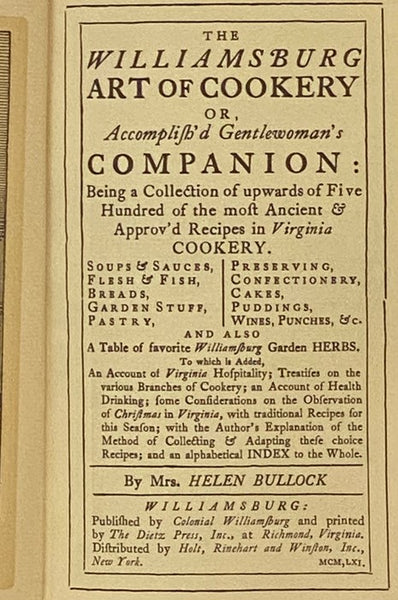 The Williamsburg Art of Cookery  or  Accomplish'd Gentlewoman's Companion: Being a Collection of Upwards of Five Hundred of the Most Ancient & Approv'd Recipes in Virginia Cookery