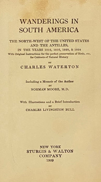 Wanderings in South America: The North-West of the United States and the Antilles, in the Years 1812, 1816, 1820, & 1824, with Original Instructions for the Perfect Preservation of Birds, etc. for Cabinets of Natural History, Including a Memoir of the Au…