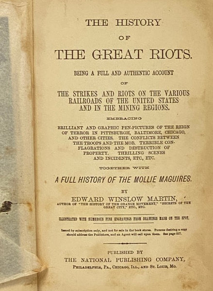 The History of the Great Riots. Being a Full and Authentic Account of the Strikes and Riots on the Various Railroads of the United States and in the Mining Regions. Embracing Brilliant and Graphic Pen-Pictures of the Reign of Terror in Pittsburgh, Baltim…