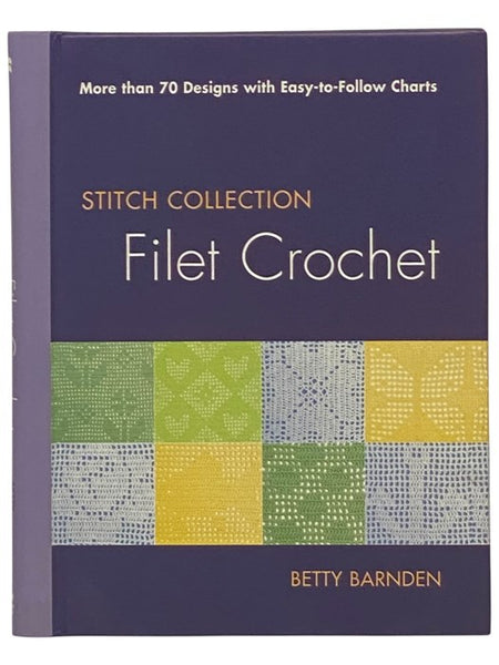 Filet Crochet: More Than 70 Designs with Easy-to-Follow Charts (Stitch Collection)