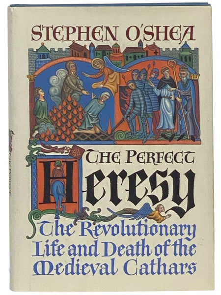 The Perfect Heresy: The Revolutionary Life and Death of the Medieval Cathars