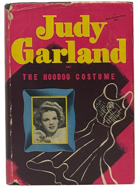 Judy Garland and the Hoodoo Costume: An Original Story Featuring Judy Garland, Famous Metro-Goldwyn-Mayer Motion Picture Star as the Heroine -- Authorized Edition