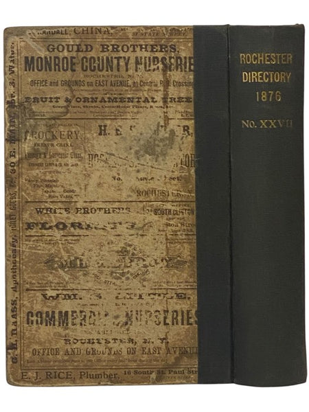 The Rochester Directory: Containing a General Directory of the Citizens, a Business Directory, and the City and County Register. No. XXVII [27], for the Year Commencing July 1, 1876 [New York]
