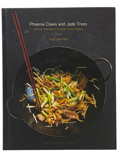 Phoenix Claws and Jade Trees: Essential Techniques of Authentic Chinese Cooking