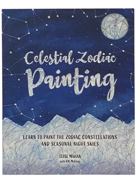 Celestial Zodiac Painting: Learn to Paint the Zodiac Constellations and Seasonal Night Skies