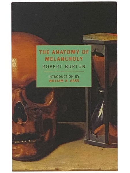 The Anatomy of Melancholy, What It Is, with All the Kinds, Causes, Symptoms, Prognostics, and Several Cures of It. in Three Partitions. with Their Several Sections, Members, and Subsections, Philosophically, Medicinally, Historically Opened and Cut Up, w…