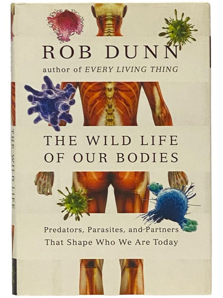 The Wild Life of Our Bodies: Predators, Parasites, and Partners That Shape Who We Are Today