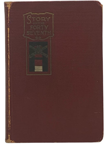 Story of the Forty-Seventh: Being the History of a Regiment of Heavy Artillery Made up of Men from Every State in the Union, from its Formation to Demobilization, Written by Members of the Regiment