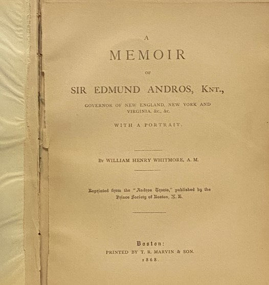 A Memoir of Sir Edmund Andros, Knt., Governor of New England, New York and Virginia, &c., &c., with a Portrait.
