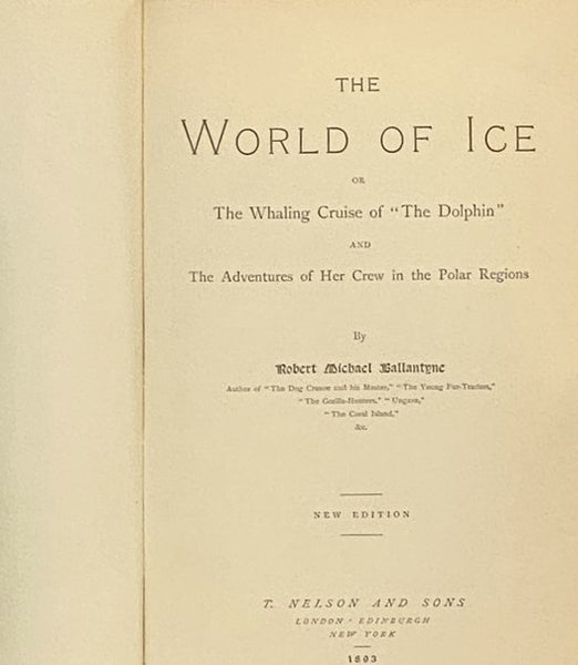 The World of Ice, or, The Whaling Cruise of 'The Dolphin' and the Adventures of Her Crew in the Polar Regions (R.M. Ballantyne's Books for Boys)