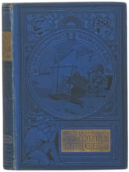 The World of Ice, or, The Whaling Cruise of 'The Dolphin' and the Adventures of Her Crew in the Polar Regions (R.M. Ballantyne's Books for Boys)