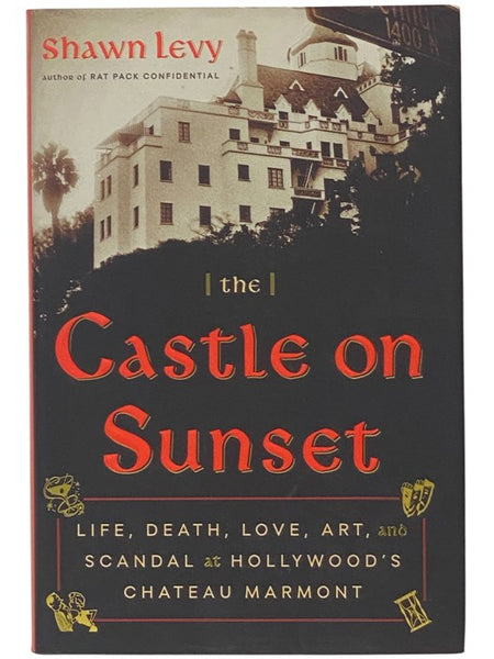 The Castle on Sunset: Life, Death, Love, Art, and Scandal at Hollywood's Chateau Marmont